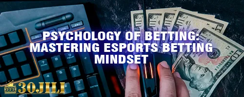 Psychology of Betting: Mastering Esports Betting Mindset